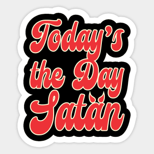 Today's the Day Satan Sticker